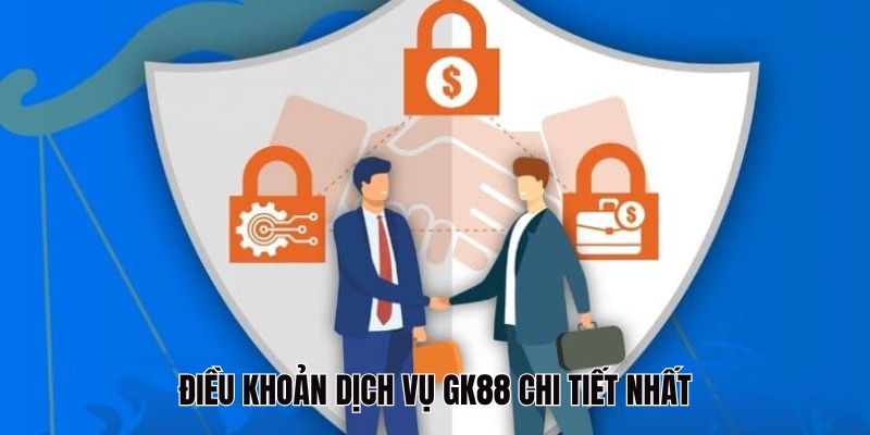 Điều Khoản Dịch Vụ GK88: Những Thông Tin Quan Trọng Cần Nắm 3 Các điều khoản dịch vụ GK88 chi tiết nhất