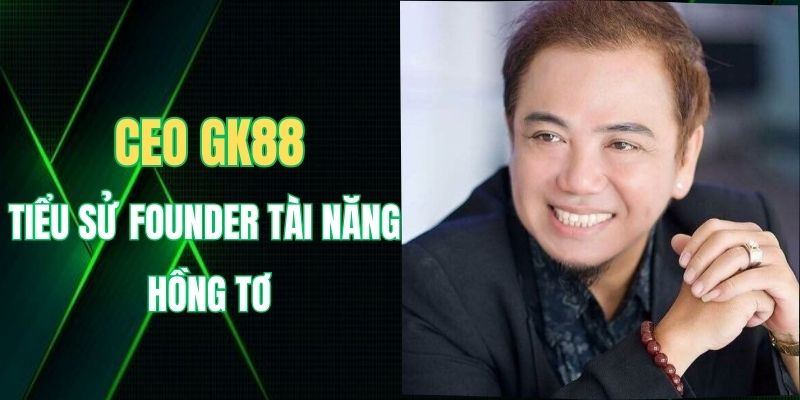 CEO GK88 - Hành Trình Phát Triển Thương Hiệu Châu Á GK88 2 Thông tin cần biết về CEO GK88 Hồng Tơ