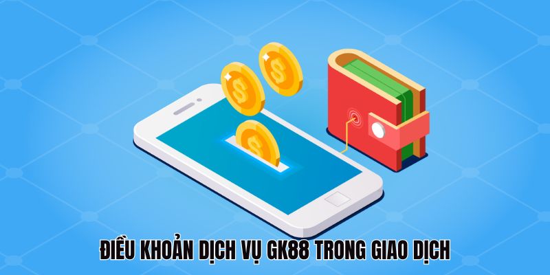 Điều Khoản Dịch Vụ GK88: Những Thông Tin Quan Trọng Cần Nắm 4 Điều khoản dịch vụ GK88 trong giao dịch