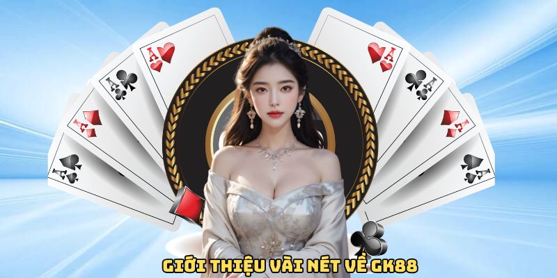 Giới thiệu vài nét về GK88