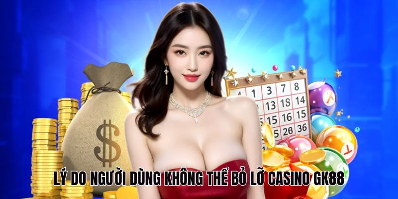 Casino GK88 - Trải Nghiệm Cá Cược Đỉnh Cao Tại GK88 3 Lý do không thể bỏ qua sảnh Casino GK88