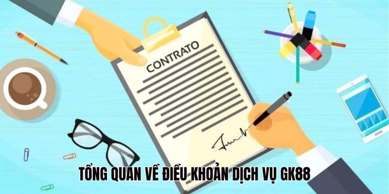 Điều Khoản Dịch Vụ GK88: Những Thông Tin Quan Trọng Cần Nắm 2 Tổng quan về điều khoản dịch vụ GK88