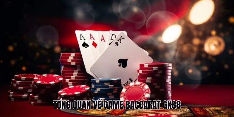 Baccarat GK88 - Hướng Dẫn Luật Game Và Kinh Nghiệm Chơi 2 Tổng quan về game Baccarat GK88