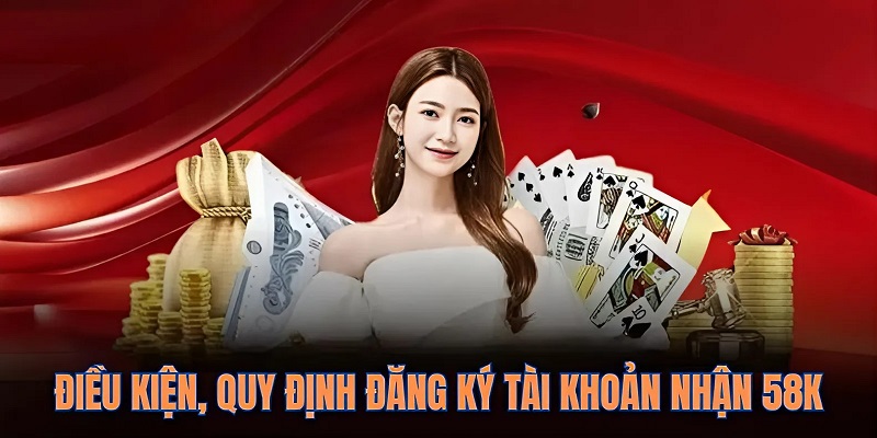 Đăng Ký Tài Khoản Nhận 58K - Ưu Đãi Cấp Vốn Hấp Dẫn Tại GK88 3 Điều kiện quy định để bạn tuân thủ khi tham gia ưu đãi
