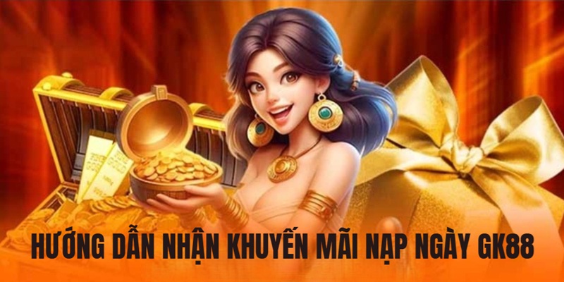 Khuyến Mãi Nạp Ngày - Nhận Ngay Quà Khủng Tại GK88 4 Hướng Dẫn Người Chơi Cách Nhận Khuyến Mãi Nạp Ngày