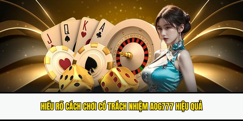 Chơi Có Trách Nhiệm Aog777 - Tối Ưu Trải Nghiệm Người Dùng 4 choi-co-trach-nhiem-aog777-kinh-nghiem