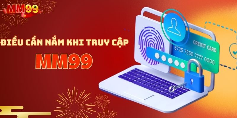 Đăng Nhập MM99 - Quy trình Cực Dễ Dàng Nhanh Chóng Nhất 3 cac-luu-y-giup-truy-cap-nha-cai-muot-ma