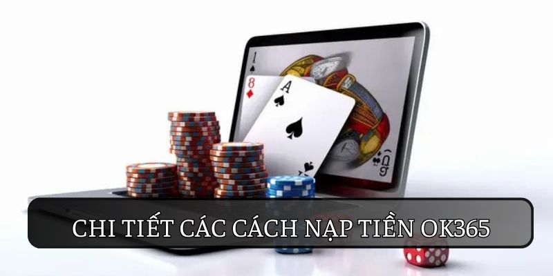 Hướng Dẫn Cách Nạp Tiền OK365 Đơn Giản, Dễ Hiểu 2 Các phương thức thanh toán đa dạng tại nhà cái