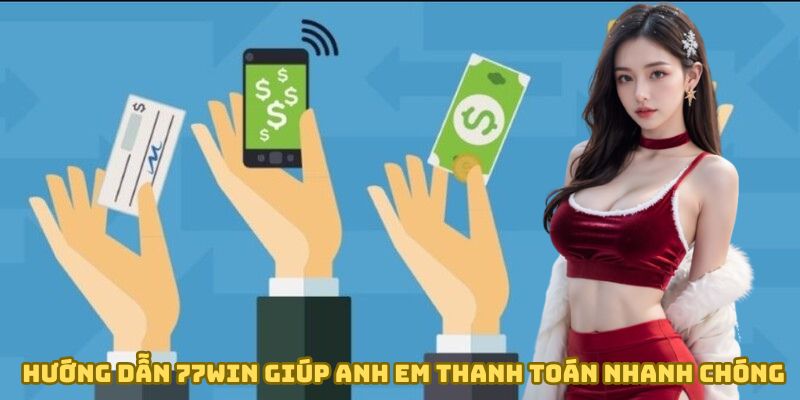 Hướng Dẫn 77WIN - Tham Gia Giải Trí Cá Cược Đơn Giản 2 huong-dan-77win-giup-thanh-toan-nhanh-chhong