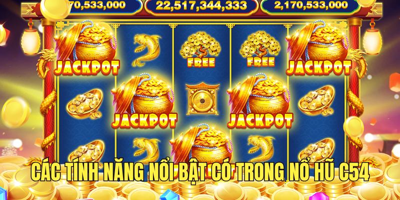 Nổ Hũ C54 - Săn Hũ Đổi Thưởng Cực Hot Hàng Đầu Năm 2025 2 nhung-tinh-nang-noi-troi-co-tai-sanh-game-slot