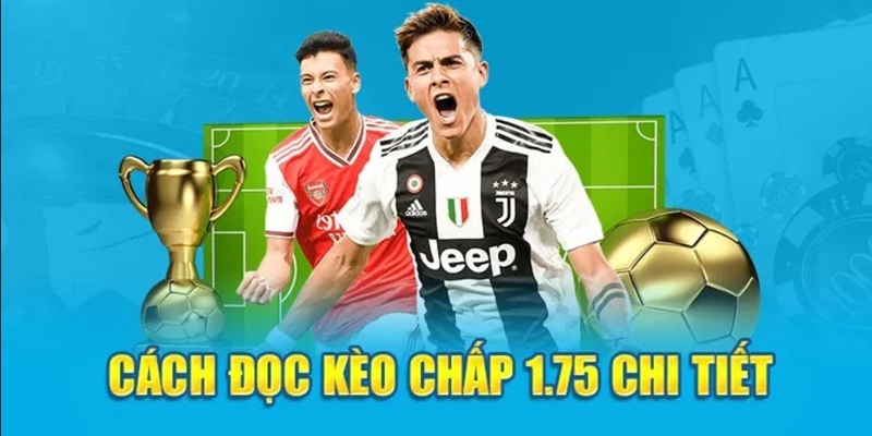 Hướng dẫn đọc kèo chấp 1.75 trái đối với đội cửa trên