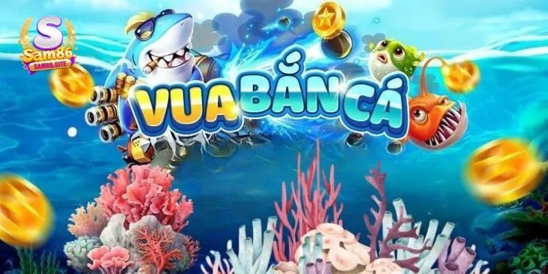 Khái quát chung về trò chơi vua bắn cá