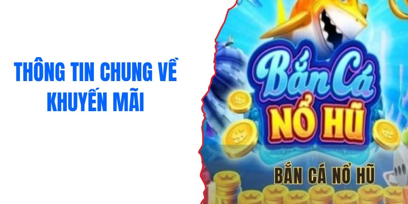 Tổng quan khuyến mãi bắn cá nổ hũ