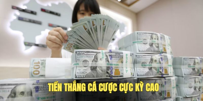 Mức thưởng cho lượt cược thắng siêu khủng